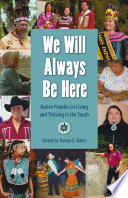 We will always be here : native peoples on living and thriving in the South /