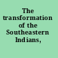 The transformation of the Southeastern Indians, 1540-1760