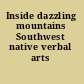 Inside dazzling mountains Southwest native verbal arts /