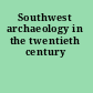 Southwest archaeology in the twentieth century