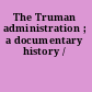 The Truman administration ; a documentary history /