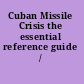 Cuban Missile Crisis the essential reference guide /