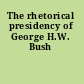 The rhetorical presidency of George H.W. Bush