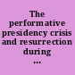 The performative presidency crisis and resurrection during the Clinton years /