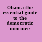 Obama the essential guide to the democratic nominee /