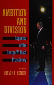 Ambition and division : legacies of the George W. Bush presidency /