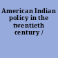 American Indian policy in the twentieth century /