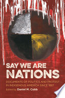 Say we are nations : documents of politics and protest in indigenous America since 1887 /