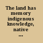 The land has memory indigenous knowledge, native landscapes, and the National Museum of the American Indian /