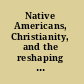Native Americans, Christianity, and the reshaping of the American religious landscape