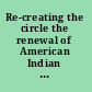 Re-creating the circle the renewal of American Indian self-determination /