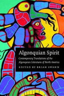 Algonquian spirit : contemporary translations of the Algonquian literatures of North America /