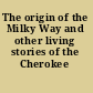 The origin of the Milky Way and other living stories of the Cherokee