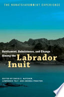 Settlement, subsistence, and change among the Labrador Inuit : the Nunatsiavummiut experience /