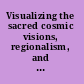 Visualizing the sacred cosmic visions, regionalism, and the art of the Mississippian world /