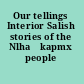 Our tellings Interior Salish stories of the Nlhaʼkapmx people /