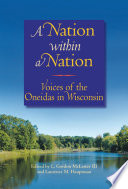 A nation within a nation : voices of the Oneidas in Wisconsin /