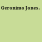 Geronimo Jones.