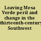 Leaving Mesa Verde peril and change in the thirteenth-century Southwest /