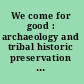 We come for good : archaeology and tribal historic preservation at the Seminole Tribe of Florida /