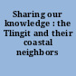 Sharing our knowledge : the Tlingit and their coastal neighbors /