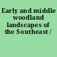 Early and middle woodland landscapes of the Southeast /