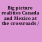 Big picture realities Canada and Mexico at the crossroads /