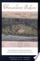 Transatlantic subjects ideas, institutions, and social experience in post-revolutionary British North America /