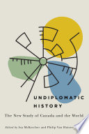 Undiplomatic history : the new study of Canada and the world /