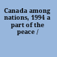 Canada among nations, 1994 a part of the peace /