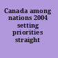 Canada among nations 2004 setting priorities straight /
