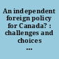 An independent foreign policy for Canada? : challenges and choices for the future /