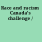 Race and racism Canada's challenge /