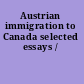 Austrian immigration to Canada selected essays /