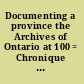 Documenting a province the Archives of Ontario at 100 = Chronique d'une province : le centenaire des Archives publiques de l'Ontario. /