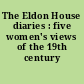 The Eldon House diaries : five women's views of the 19th century /