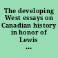 The developing West essays on Canadian history in honor of Lewis H. Thomas /