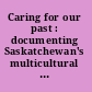 Caring for our past : documenting Saskatchewan's multicultural heritage /