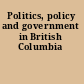 Politics, policy and government in British Columbia