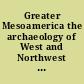 Greater Mesoamerica the archaeology of West and Northwest Mexico /