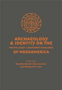 Archaeology and identity on the Pacific Coast and Southern Highlands of Mesoamerica /