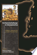 Archaeometallurgy in Mesoamerica current approaches and new perspectives /