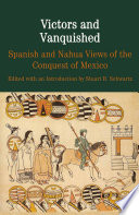 Victors and vanquished : Spanish and Nahua views of the Conquest of Mexico /