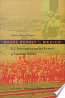 Rural revolt in Mexico : U.S. intervention and the domain of subaltern politics /