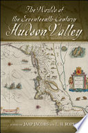 The worlds of the seventeenth-century Hudson Valley /