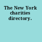 The New York charities directory.