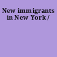 New immigrants in New York /