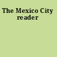 The Mexico City reader