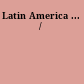 Latin America ... /