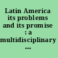Latin America its problems and its promise : a multidisciplinary introduction /